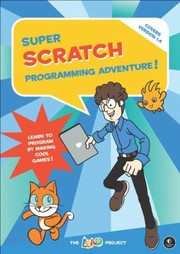 Super Scratch Programming Adventure Learn To Program By Making Cool Games by The Lead Project