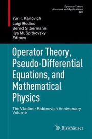 Cover of: Operator Theory Pseudodifferential Equations And Mathematical Physics The Vladimir Rabinovich Anniversary Volume