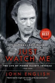 Just Watch Me The Life Of Pierre Elliott Trudeau 19682000 by John English