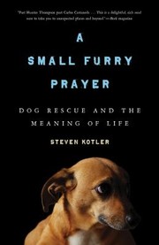 Cover of: A Small Furry Prayer Dog Rescue And The Meaning Of Life