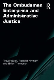 The Ombudsman Enterprise And Administrative Justice by Trevor Buck