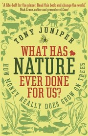 Cover of: What Has Nature Ever Done For Us How Money Really Does Grow On Trees