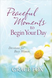 Cover of: Peaceful Moments To Begin Your Day Devotions For Busy Women by 