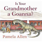 Cover of Is Your Grandmother A Goanna by Pamela Allen