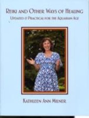 Reiki And Other Ways Of Healing Updated Practical For The Aquarian Age by Kathleen Ann Milner