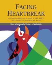 Cover of: Facing Heartbreak Steps To Recovery For Partners Of Sex Addicts by 
