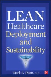 Cover of: Lean Healthcare Deployment And Sustainability by Mark L. Dean