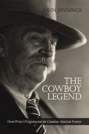 Cover of: The Cowboy Legend Owen Wisters Virginian The Canadian American Ranching Frontier