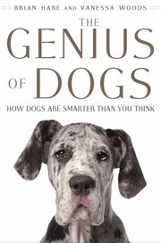 Cover of: The Genius Of Dogs How Dogs Are Smarter Than You Think