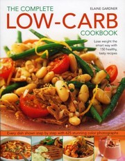 Cover of: The Complete Lowcarb Cookbook Lose Weight The Smart Way With 150 Healthy Tasty Recipes