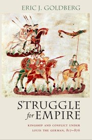 Struggle For Empire Kingship And Conflict Under Louis The German 817876 by Eric J. Goldberg