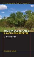 Common Woody Plants And Cacti Of South Texas A Field Guide