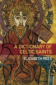 Cover of: A Dictionary Of Celtic Saints by Elizabeth Rees