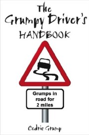 Cover of: The Grumpy Drivers Handbook A Grumps Guide To The Highway Code