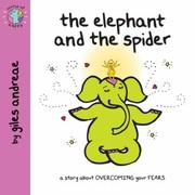 Cover of: The Elephant And The Spider A Story About Overcoming Your Fears by 