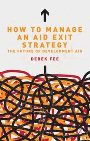 Cover of: How To Manage An Aid Exit Strategy The Future Of Development Aid