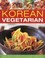 Cover of: Korean Vegetarian Explore The Spicy And Robust Tastes Of A Classic Cuisine With 55 Recipes Shown In 300 Stepbystep Photographs