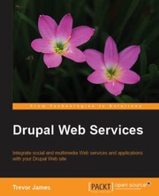 Cover of: Drupal Web Services Integrate Social And Multimedia Web Services And Applications With Your Drupal Website by 