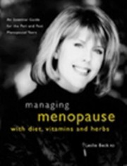 Cover of: Managing Menopause With Diet Vitamins And Herbs An Essential Guide For The Peri And Post Menopausal Years