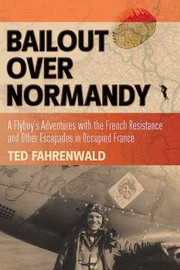 Cover of: Bailout Over Normandy A Flyboys Adventures With The French Resistance And Other Escapades In Occupied France