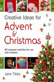 Creative Ideas For Advent Christmas 80 Seasonal Activities For The Church Home And Local Community by Jane Tibbs