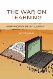 The War On Learning Gaining Ground In The Digital University by Elizabeth Losh