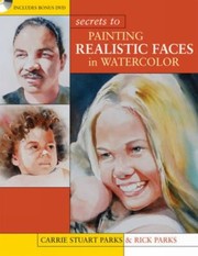 Cover of: Secrets To Painting Realistic Faces In Watercolor
