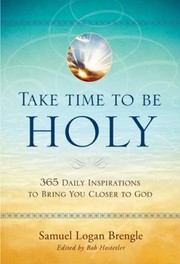 Cover of: Take Time To Be Holy 365 Daily Inspirations To Bring You Closer To God