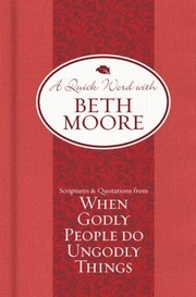 Cover of: A Quick Word With Beth Moore Scriptures Quotations From When Godly People Do Ungodly Things