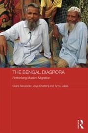 The Bengal Diaspora Muslim Migrants In Britain India And Bangladesh by Claire Alexander