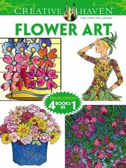 Cover of: Creative Haven Flower Art Coloring Book Deluxe Edition 4 Books In 1 by 
