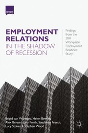 Cover of: Employment Relations In The Shadow Of Recession Findings From The 2011 Workplace Employment Relations Study