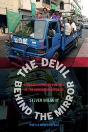 Cover of: Devil Behind The Mirror Globalization And Politics In The Dominican Republic