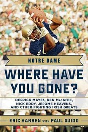 Cover of: Notre Dame Where Have You Gone Derrick Mayes Ken Macafee Nick Eddy Jerome Heavens And Other Fighting Irish Greats