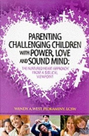 Cover of: Parenting Challenging Children With Power Love And Sound Mind The Nurtured Heart Approach From A Biblical Viewpoint