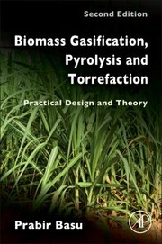 Cover of: Biomass Gasification Pyrolysis And Torrefaction Practical Design And Theory