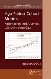 Ageperiodcohort Models Approaches And Analyses With Aggregate Data by Robert M. O'Brien