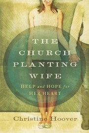 Cover of: The Church Planting Wife Help And Hope For Her Heart