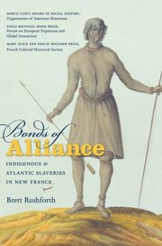 Cover of: Bonds Of Alliance Indigenous And Atlantic Slaveries In New France by 