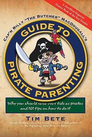 Cover of: Capn Billy The Butcher Macdougalls Guide To Pirate Parenting Why You Should Raise Your Kids As Pirates And 101 Tips On How To Do It