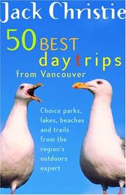 Cover of: 50 Best Day Trips from Vancouver: Choice Parks, Lakes, Beaches and Trails from the Region's Outdoors Expert