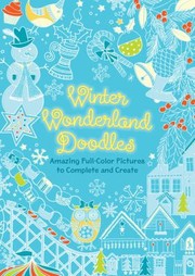Cover of: Winter Wonderland Doodles Festive Fullcolor Pictures To Complete And Create