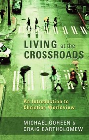 Cover of: Living At The Crossroads An Introduction To Christian Worldview