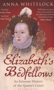 Cover of: Elizabeths Bedfellows An Intimate History Of The Queens Court by 