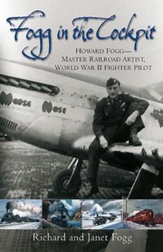 Fogg In The Cockpit Howard Fogg Master Railroad Artist World War Ii Fighter Pilot Wartime Diaries October 1943 To September 1944 by Richard Fogg