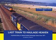 Cover of: Last Train To Haulage Heaven A Pictorial Diary Of Dieselhauled Passenger Trains Since 1971 by 