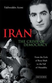 Cover of: Iran The Crisis Of Democracy From The Exile Of Reza Shah To The Fall Of Mussadiq