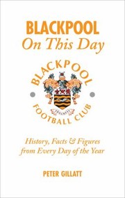 Cover of: Blackpool On This Day History Facts Figures From Every Day Of The Year by 