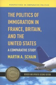 The Politics Of Immigration In France Britain And The United States A Comparative Study by Martin A. Schain