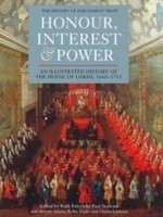 Honour Interest Power An Illustrated History Of The House Of Lords 16601715 by Beverly Adams